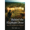 Behind the Elephant Door: Below the Line Stories from Hollywood: Below the Line Stories from Hollywood