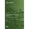 Agricultural Unmanned Systems: Empowering Agriculture with Automation