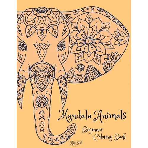Mandala Animals Beginner Coloring Book: Mandala Animals, Animals Themed Coloring Book, Coloring Book with Mandala Animals, Relaxing Coloring Pages wit