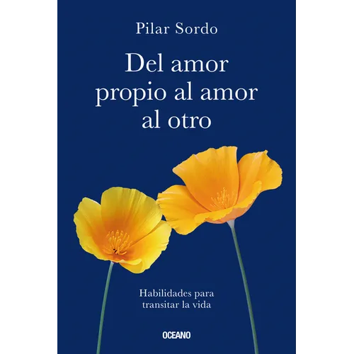 del Amor Propio Al Amor Al Otro: Habilidades Para Transitar La Vida