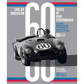 Shelby American 60 Years of High Performance: The Stories Behind the Cobra, Daytona, Mustang Gt350 and Gt500, Ford Gt40 and More