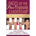 Faces of the New Feminine Leadership: Real Women. Real Conversations. Real Impact.
