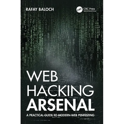 Web Hacking Arsenal: A Practical Guide to Modern Web Pentesting