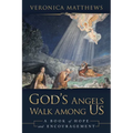 God's Angels Walk Among Us: A Book of Hope and Encouragement