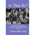 Is That So?: From the Mississippi Gulf Coast, A potrait of an American Family through race, education, power, politics, religion and class. 1760-2023