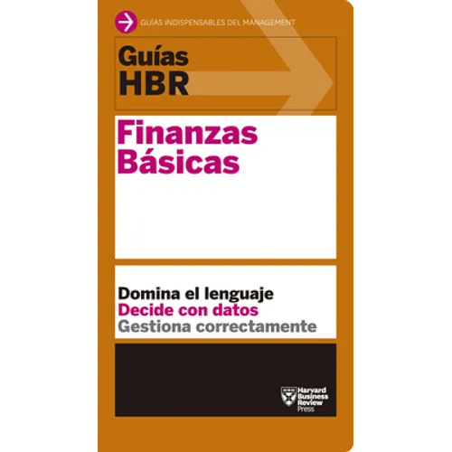 Guías Hbr: Finanzas Básicas (HBR Guide to Finance Basics for Managers Spanish Edition)