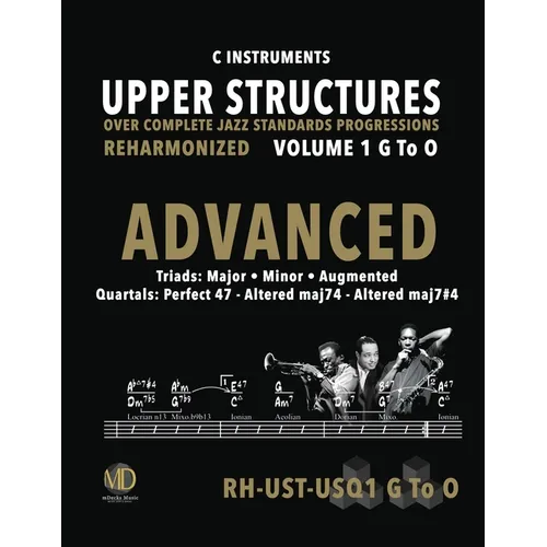Upper Structures: Advanced Volume 1 G to O (C Instruments): Over Complete Jazz Standards Progressions Reharmonized