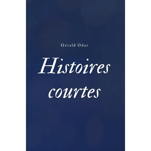 Histoires courtes tome I: recueil de nouvelles