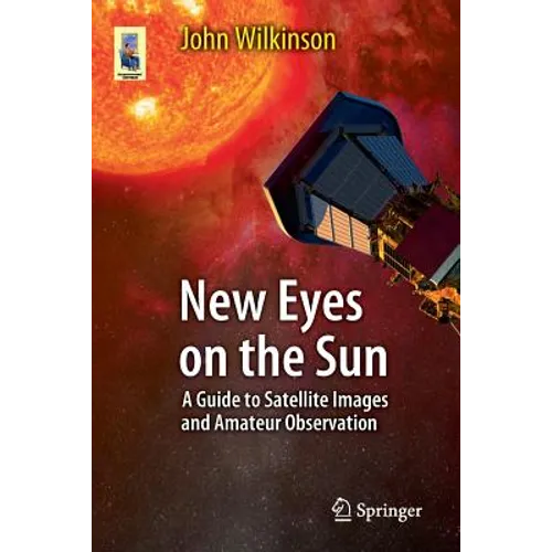 New Eyes on the Sun: A Guide to Satellite Images and Amateur Observation
