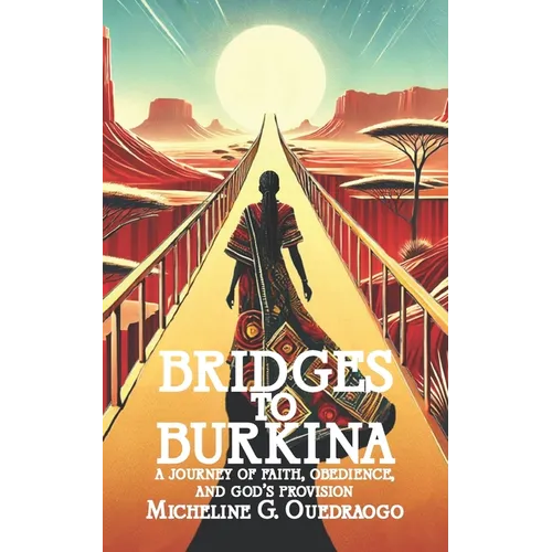 Bridges to Burkina: A Journey of Faith, Obedience, and God's Provision