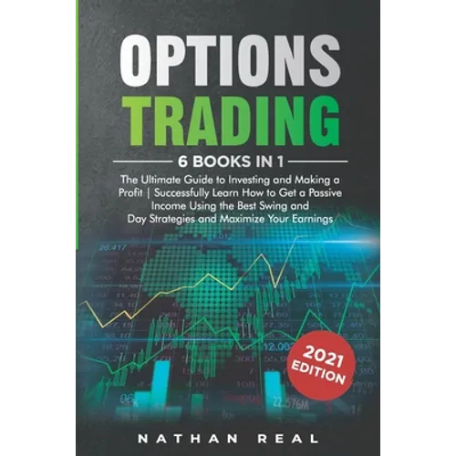 Options Trading: 6 in 1: The Ultimate Guide to Investing and Making a Profit - Successfully Learn How to Get a Passive Income Using the