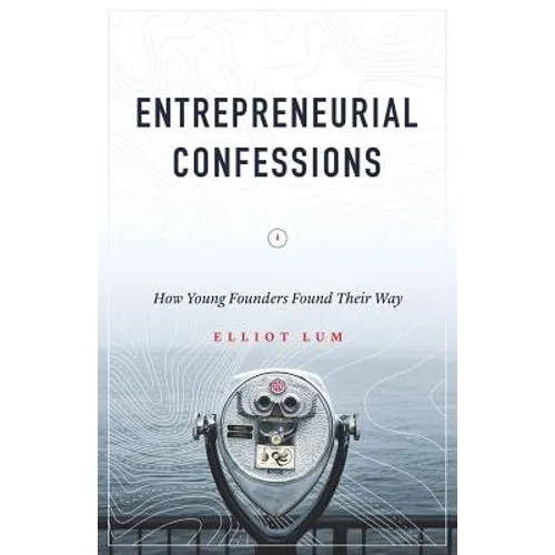 Entrepreneurial Confessions: How Young Founders Found Their Way
