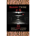 Bloody Twine #4: Twisted Tales with Twisted Endings