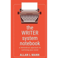 The WRITER System Notebook: A Methodical Approach to Outlining Your Novel
