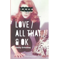 Love / All That / & OK