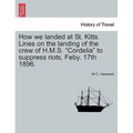 How We Landed at St. Kitts. Lines on the Landing of the Crew of H.M.S. Cordelia to Suppress Riots, Feby. 17th 1896.