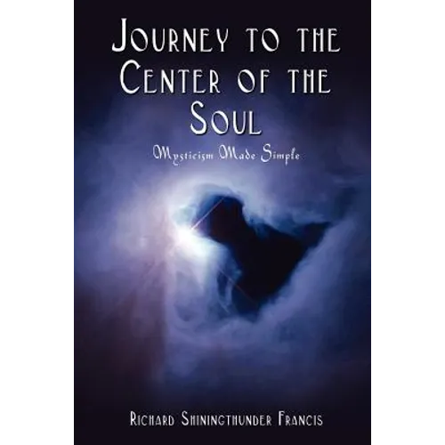 Journey to the Center of the Soul: Mysticism Made Simple