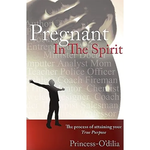 Pregnant in the Spirit: Birthing a Life of Total Fulfillment Your True Purpose