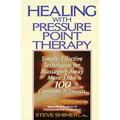 Healing with Pressure Point Therapy: Simple, Effective Techniques for Massaging Away More Than 100 Annoying Ailments