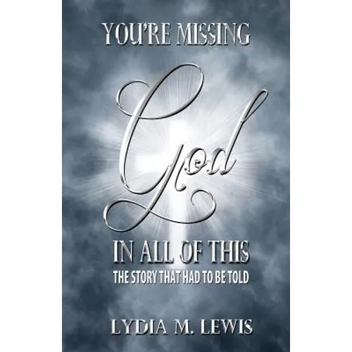 You're Missing the God in All of This - The Story That Had to Be Told