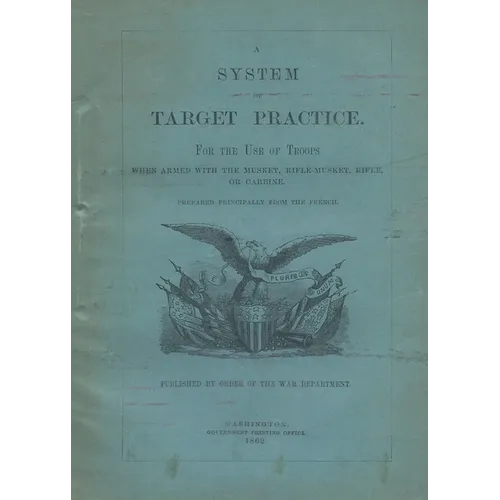 A System of Target Practice For The Use Of Troops When Armed With The Musket, Rifle-Musket, Rifle or Carbine