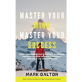 Master Your Mind - Master Your Success: How To Empower Your Thoughts, Overcome Procrastination, Achieve Your Goals And Live A Life On Your Terms