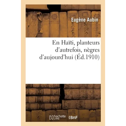 En Haïti. Planteurs d'Autrefois, Nègres d'Aujourd'hui