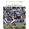 The Orange and Blue! History of Florida Gators Football