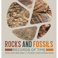 Rocks and Fossils: Records of Time Fossil Guide Book Grade 5 Children's Earth Sciences Books