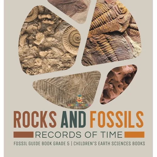 Rocks and Fossils: Records of Time Fossil Guide Book Grade 5 Children's Earth Sciences Books