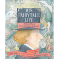 His Fairytale Life: A Book about Hans Christian Andersen
