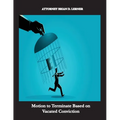 Motion to Terminate Based on Vacated Conviction: Example Showing How to Get Your Deportation Reversed Due to Successful Criminal Relief