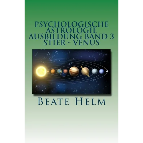 Psychologische Astrologie - Ausbildung Band 3 - Stier - Venus: Besitz - Sicherheit - Genuss - Finanzen