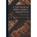 A Text-Book of North-Semitic Inscriptions: Moabite, Hebrew, Phoenician, Aramaic, Nabataean, Palmyrene, Jewish