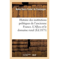 Histoire Des Institutions Politiques de l'Ancienne France. l'Alleu Et Le Domaine Rural: Pendant l'Époque Mérovingienne