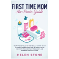 First Time Mom No-Panic Guide: Truth to be Told, No One Really Knows What to Expect When Expecting. Be a Rock Star Mom with This Monthly Pregnancy and