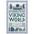24 Hours in the Viking World: A Day in the Life of the People Who Lived There