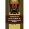 The Problem with Capital Punishment and Why It Should Be Abolished in America