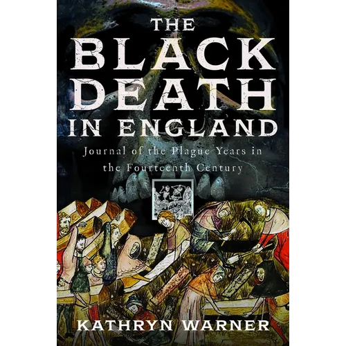 The Black Death in England: Journal of the Plague Years in the Fourteenth Century