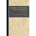History of the Roush Family in America: From Its Founding by John Adam Rausch in 1736 to the Present Time