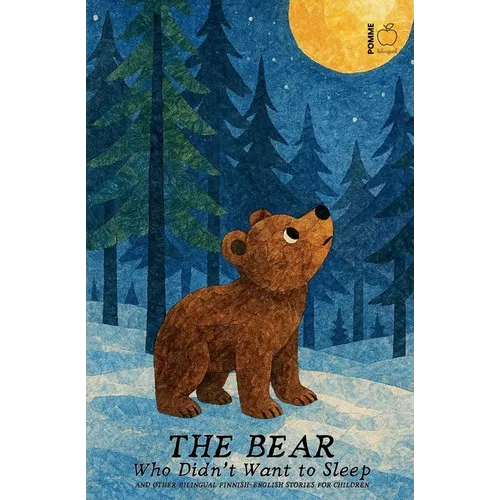 The Bear Who Didn't Want to Sleep And Other Bilingual Finnish-English Stories for Children