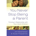 You Never Stop Being a Parent: Thriving in Relationship with Your Adult Children