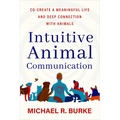 Intuitive Animal Communication: Co-Create a Meaningful Life and Deep Connection with Animals