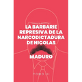 La Barbarie represiva de la Narcodictadura de Nicolás Maduro: Tomo III