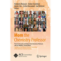 Mom the Chemistry Professor: Personal Accounts and Advice from Chemistry Professors Who Are Mothers