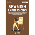 Spanish Expressions: Learn Spanish Vocabulary, Slang, Expressions, and Idioms through 20 Fun Short Stories in Conversational Spanish
