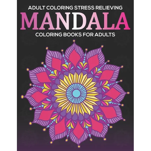 Adult Coloring Stress Relieving: Mandala Coloring Books For Adults: Relaxation Mandala Designs