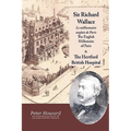 Sir Richard Wallace - Le Millionaire Anglais de Paris - The English Millionaire - and The Hertford British Hospital