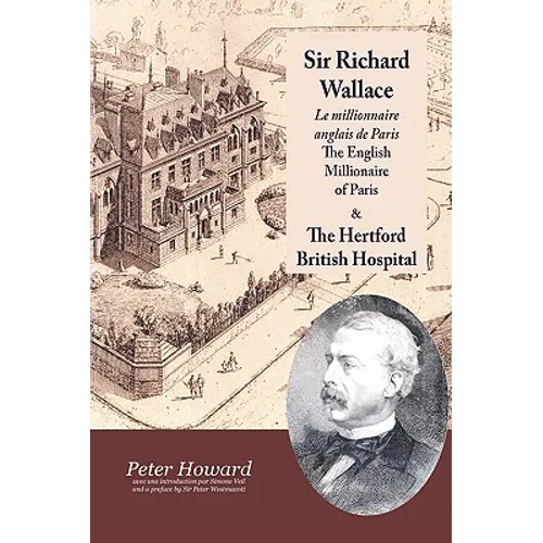 Sir Richard Wallace - Le Millionaire Anglais de Paris - The English Millionaire - and The Hertford British Hospital