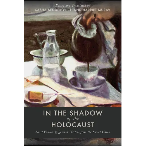 In the Shadow of the Holocaust: Short Fiction by Jewish Writers from the Soviet Union